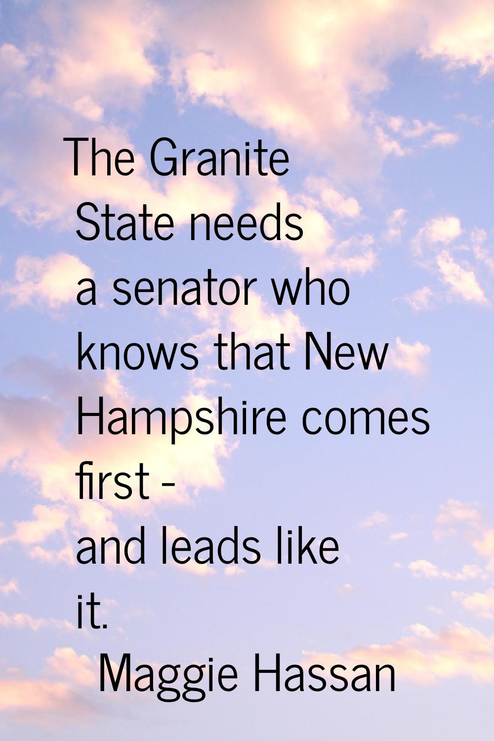 The Granite State needs a senator who knows that New Hampshire comes first - and leads like it.