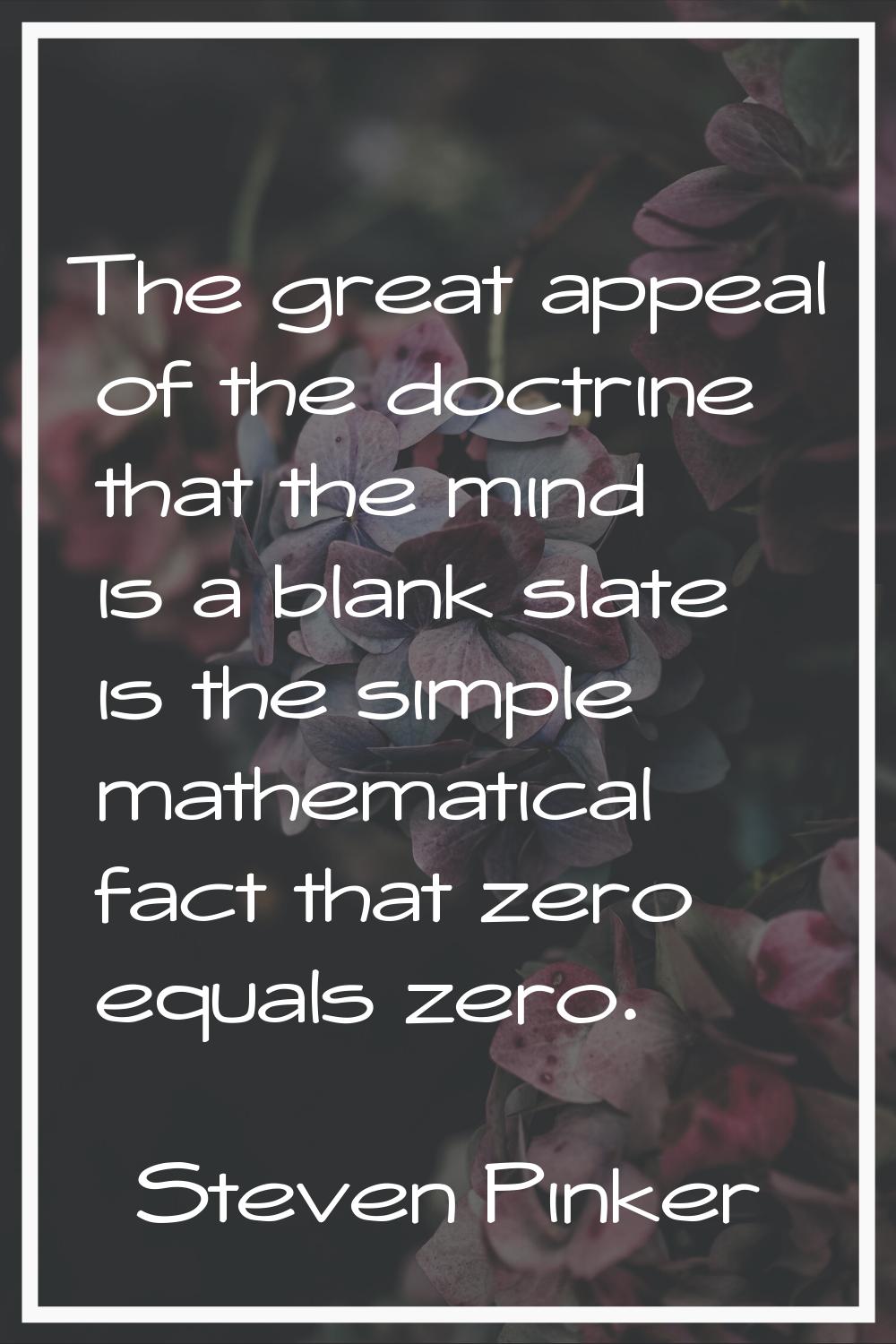 The great appeal of the doctrine that the mind is a blank slate is the simple mathematical fact tha