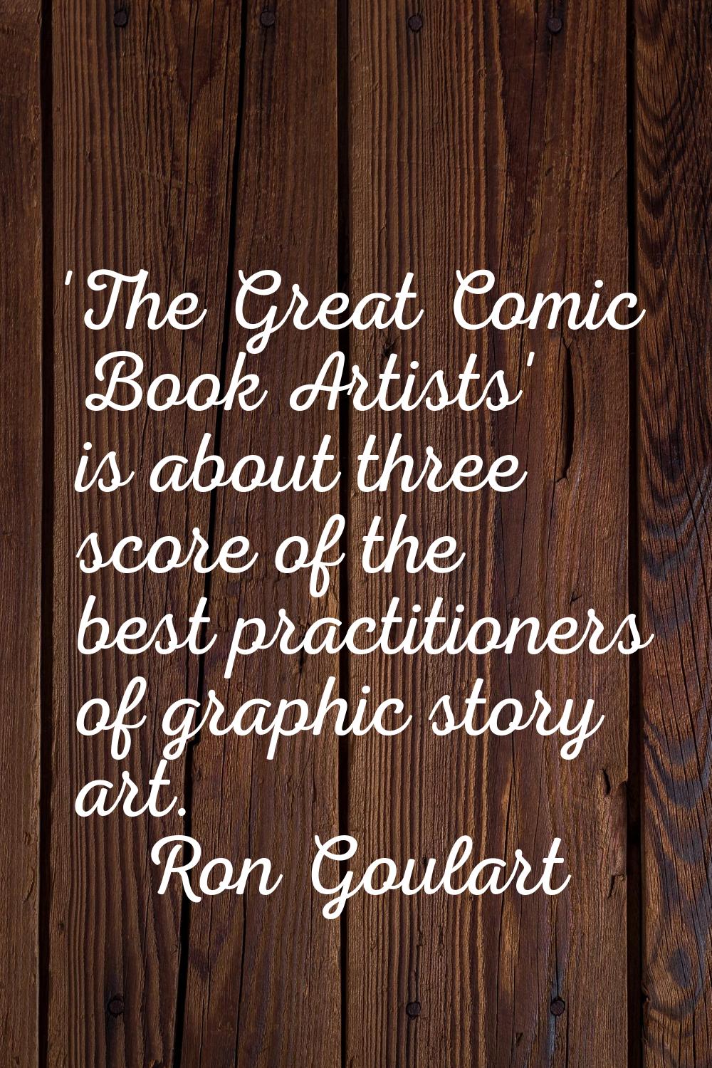 'The Great Comic Book Artists' is about three score of the best practitioners of graphic story art.