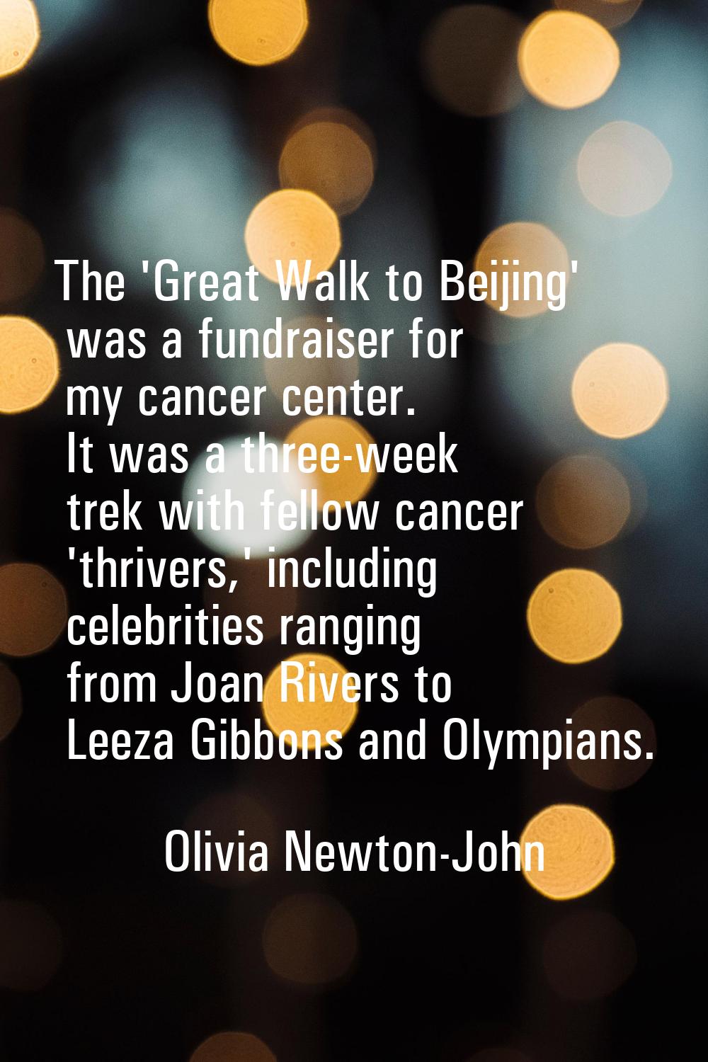 The 'Great Walk to Beijing' was a fundraiser for my cancer center. It was a three-week trek with fe