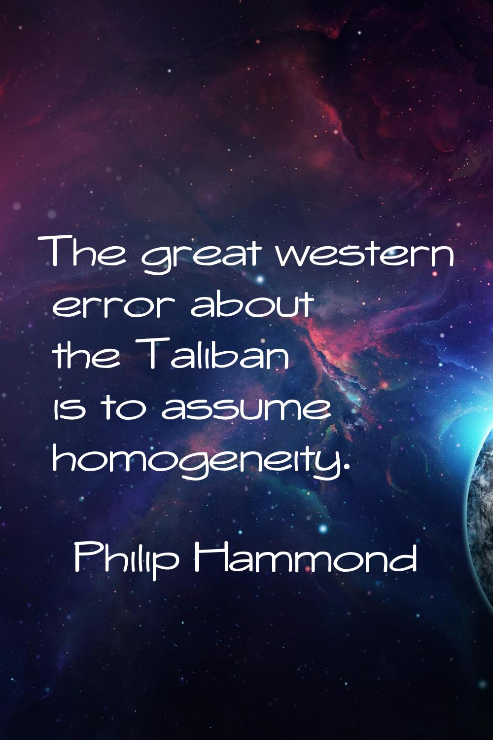 The great western error about the Taliban is to assume homogeneity.