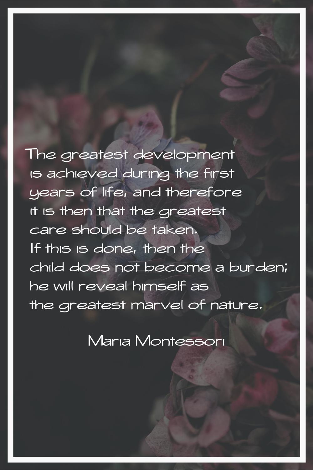 The greatest development is achieved during the first years of life, and therefore it is then that 