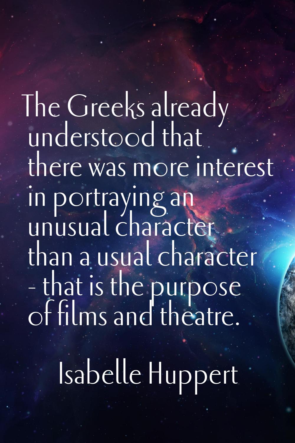 The Greeks already understood that there was more interest in portraying an unusual character than 