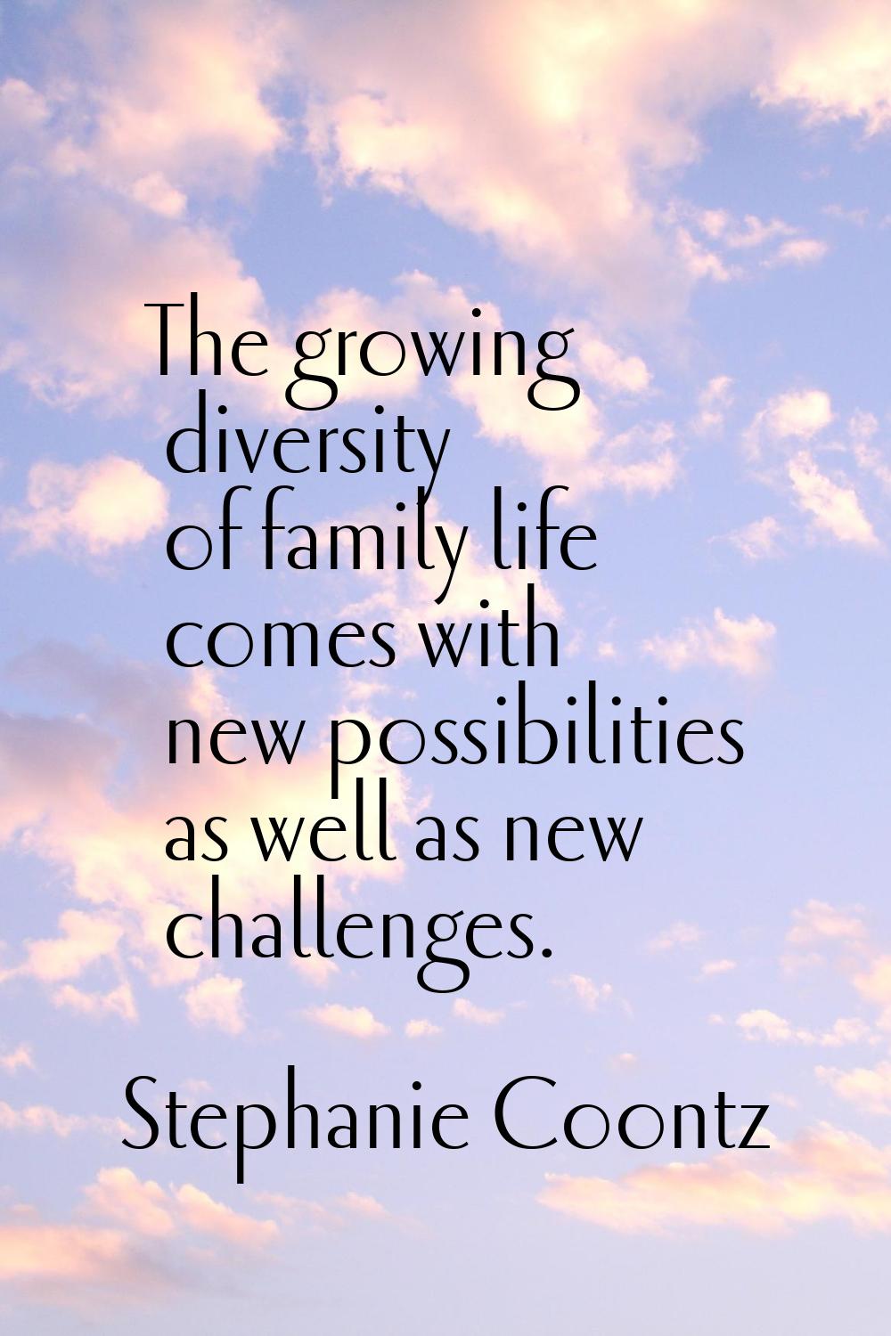 The growing diversity of family life comes with new possibilities as well as new challenges.