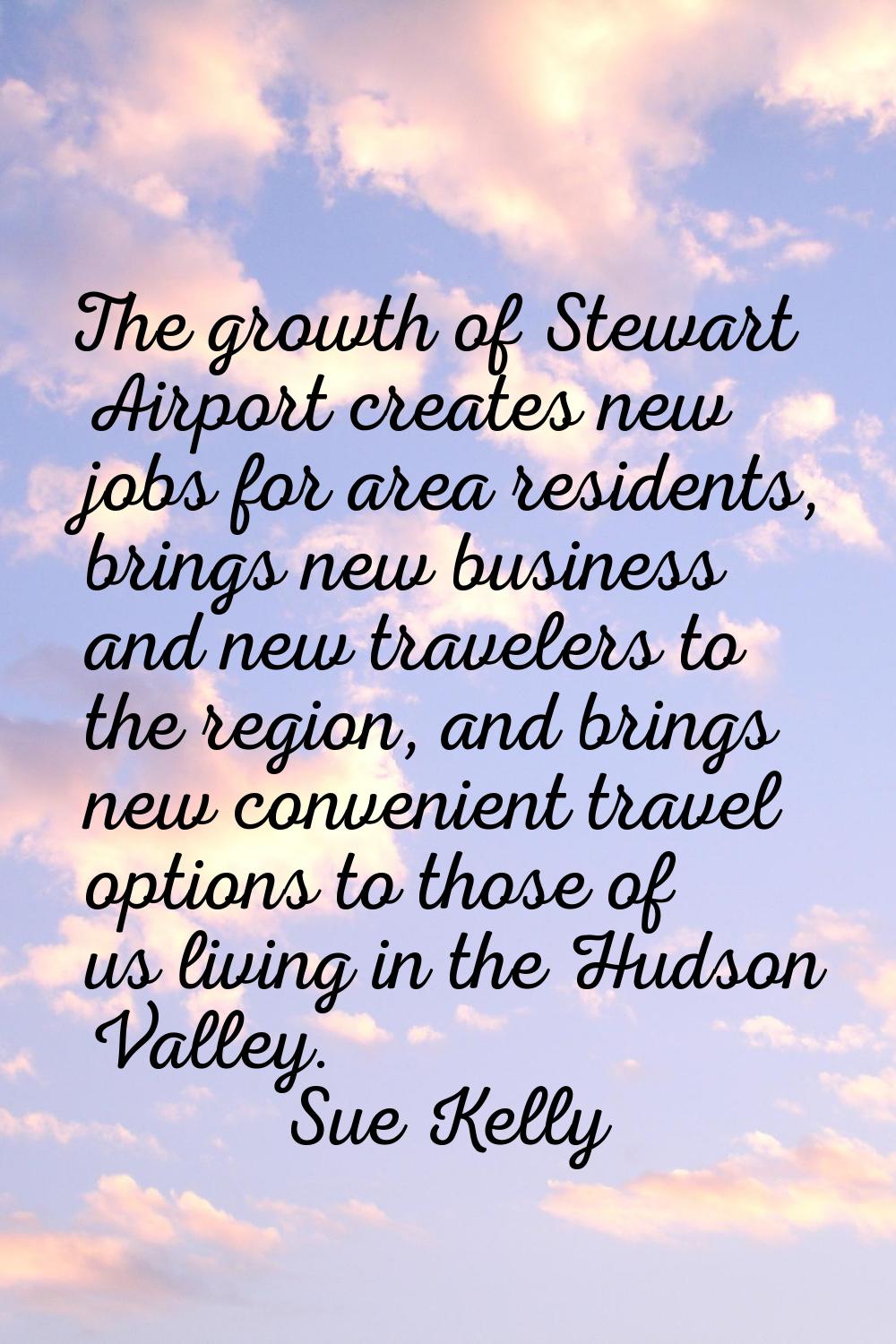 The growth of Stewart Airport creates new jobs for area residents, brings new business and new trav