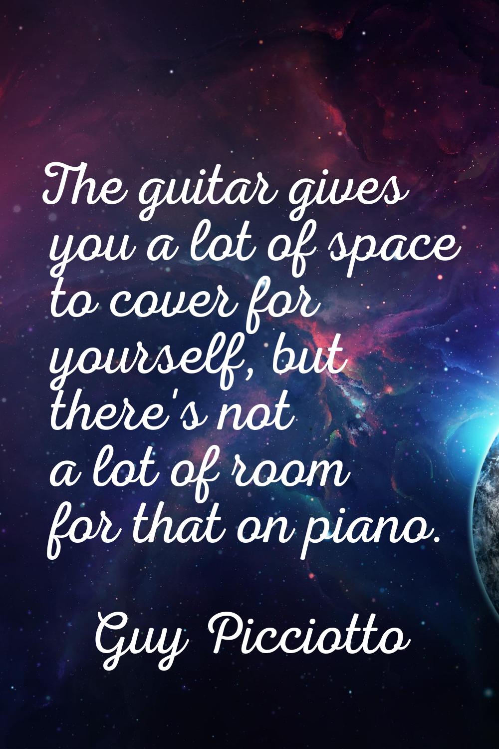 The guitar gives you a lot of space to cover for yourself, but there's not a lot of room for that o