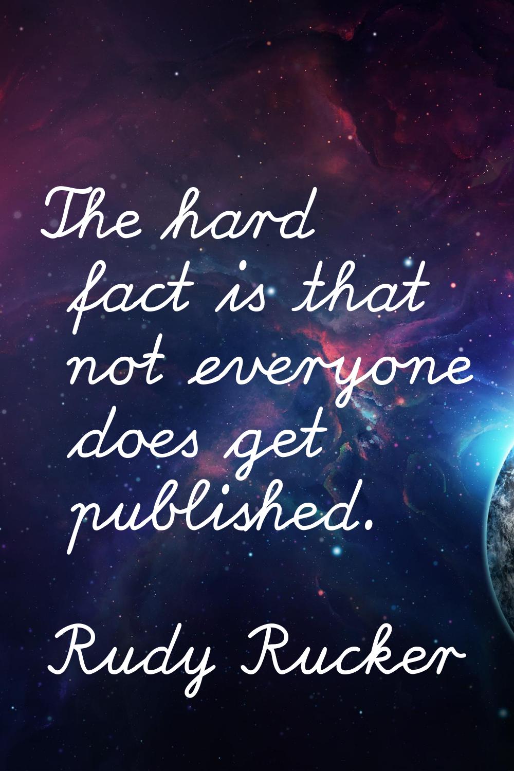The hard fact is that not everyone does get published.