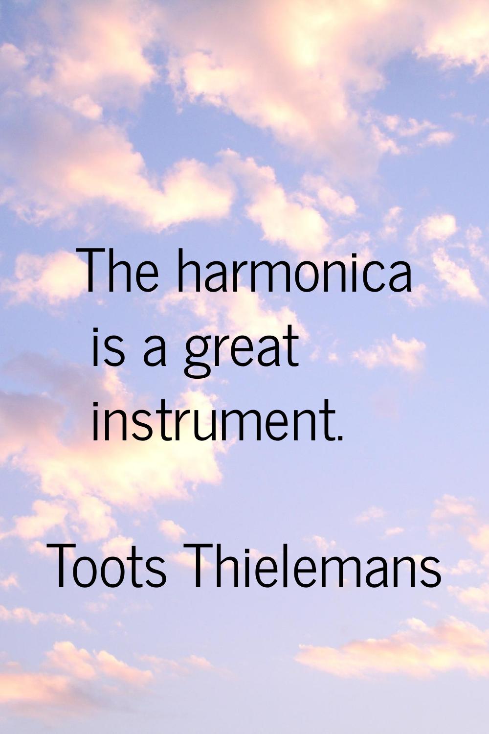 The harmonica is a great instrument.