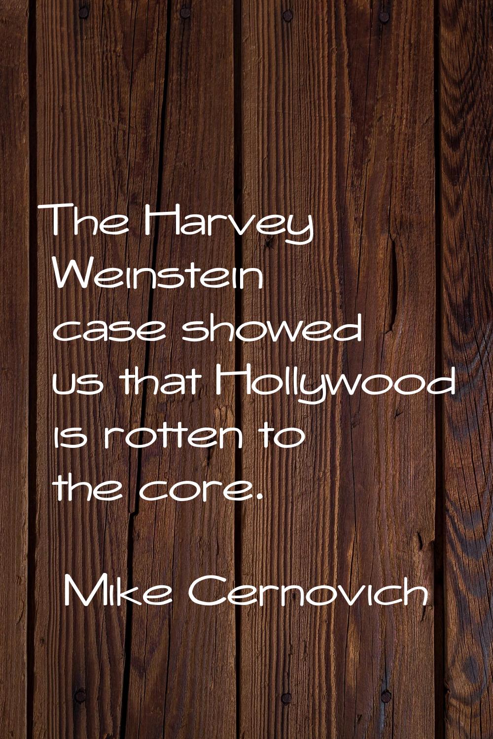 The Harvey Weinstein case showed us that Hollywood is rotten to the core.
