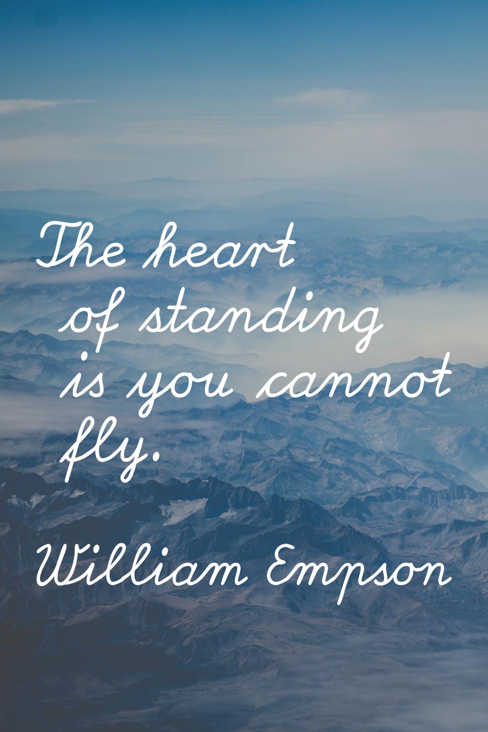 The heart of standing is you cannot fly.