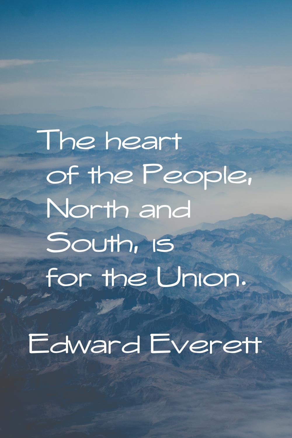 The heart of the People, North and South, is for the Union.