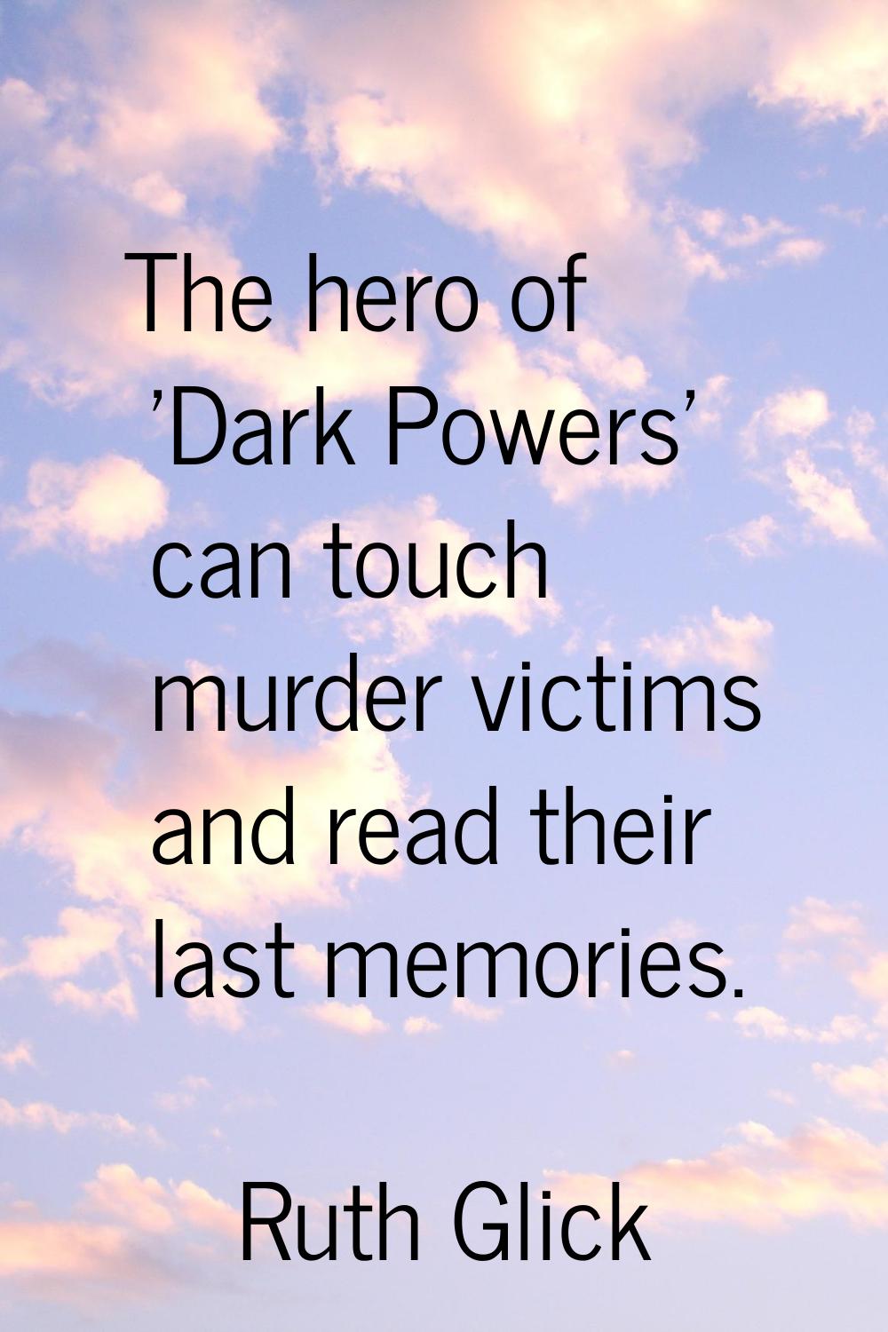 The hero of 'Dark Powers' can touch murder victims and read their last memories.