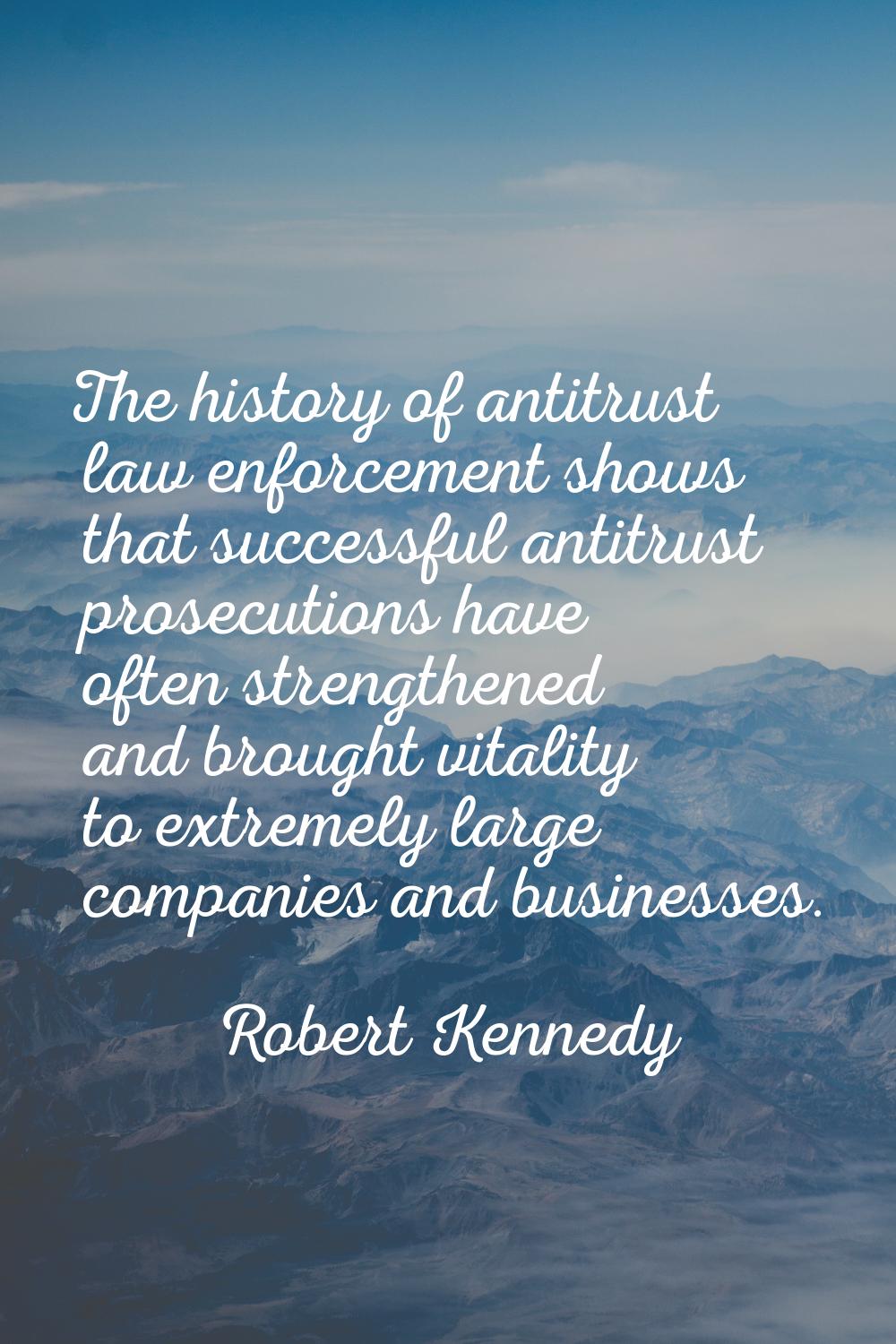 The history of antitrust law enforcement shows that successful antitrust prosecutions have often st