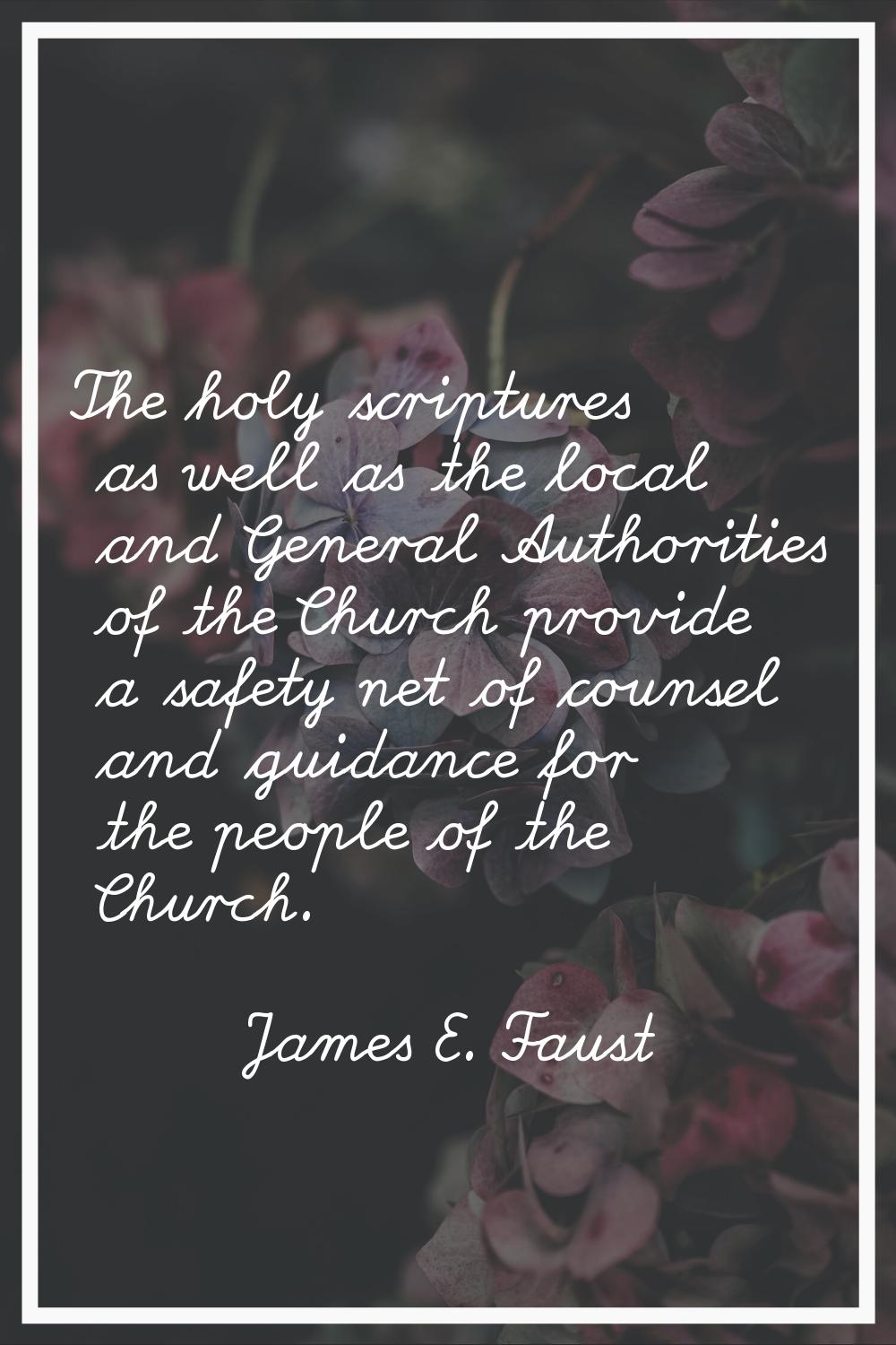 The holy scriptures as well as the local and General Authorities of the Church provide a safety net