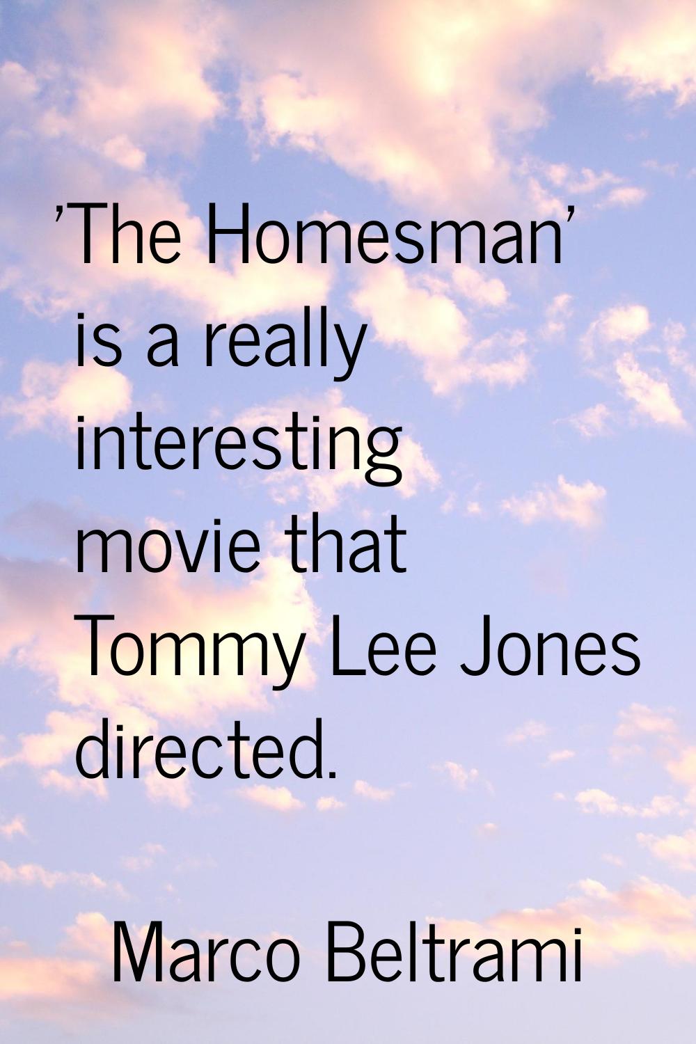 'The Homesman' is a really interesting movie that Tommy Lee Jones directed.