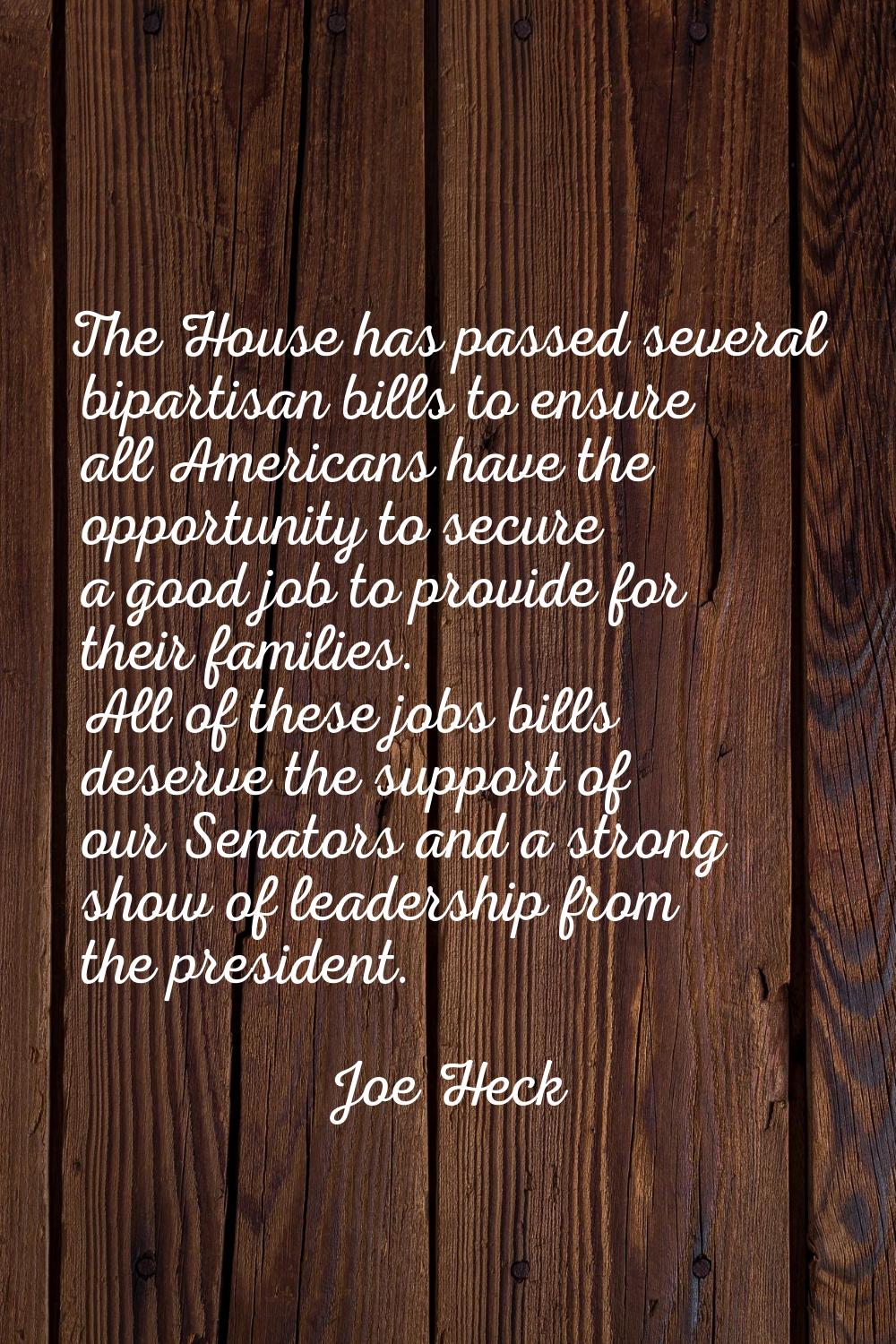 The House has passed several bipartisan bills to ensure all Americans have the opportunity to secur