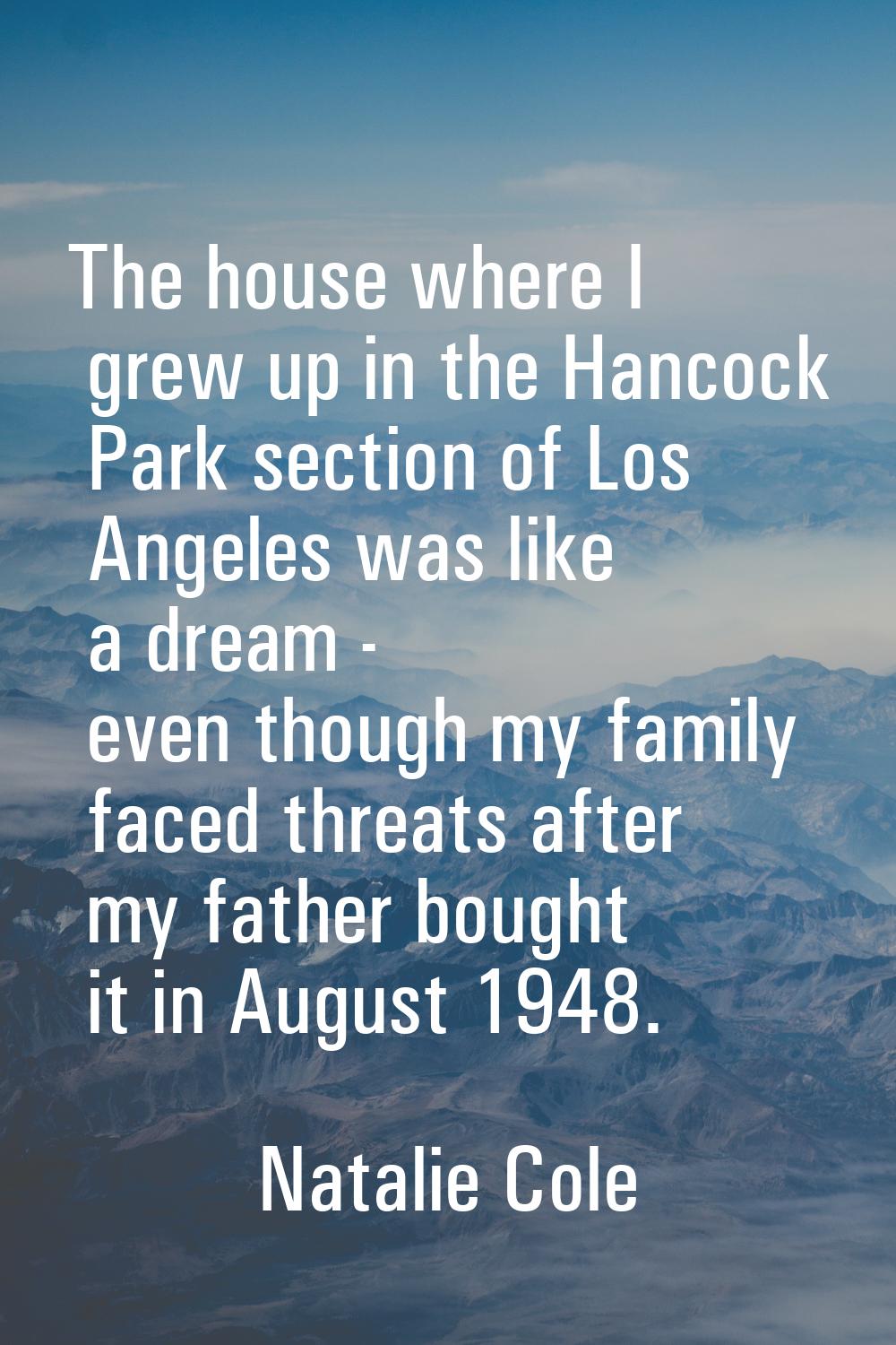 The house where I grew up in the Hancock Park section of Los Angeles was like a dream - even though