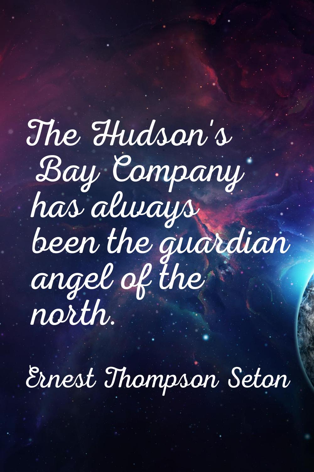 The Hudson's Bay Company has always been the guardian angel of the north.