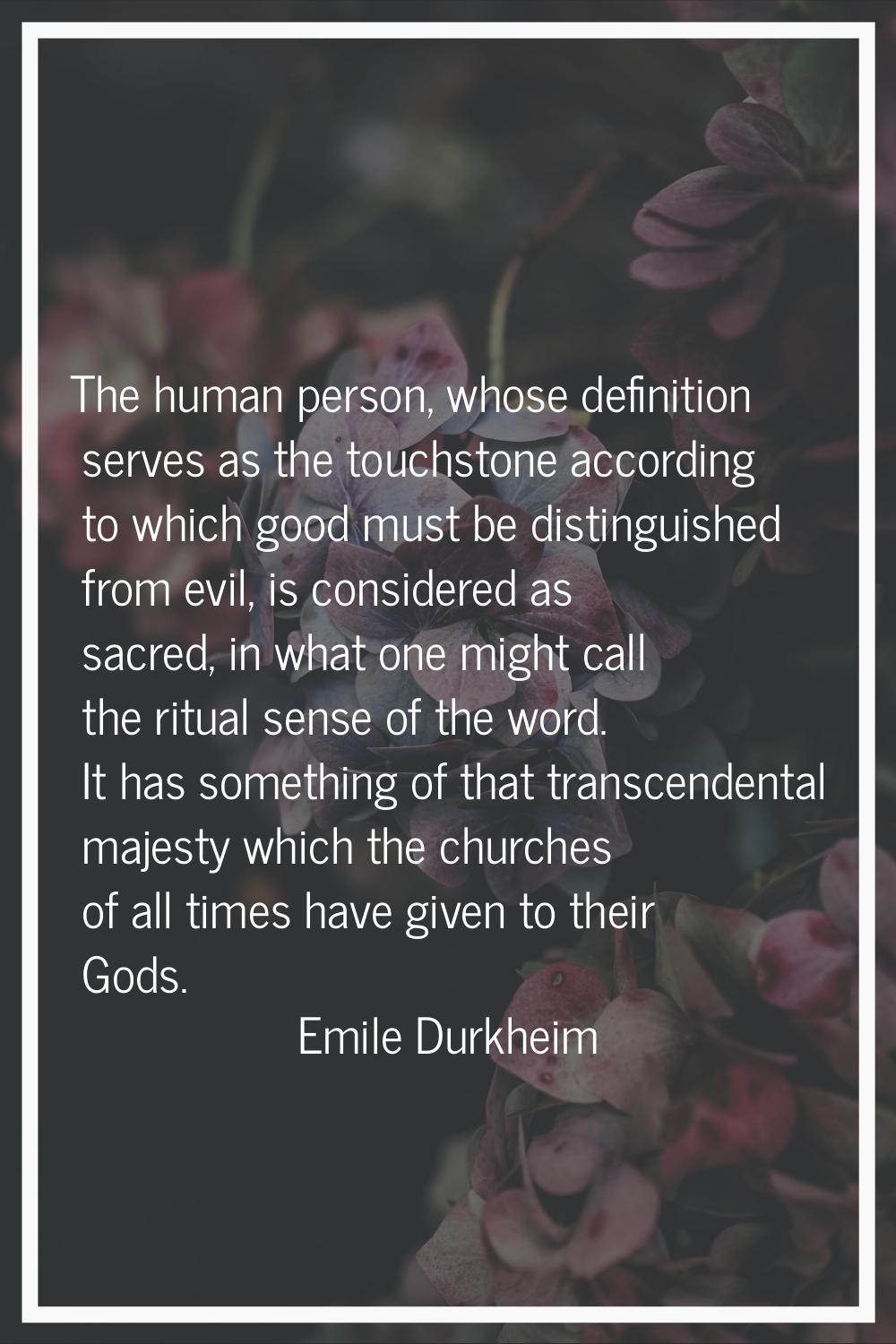 The human person, whose definition serves as the touchstone according to which good must be disting