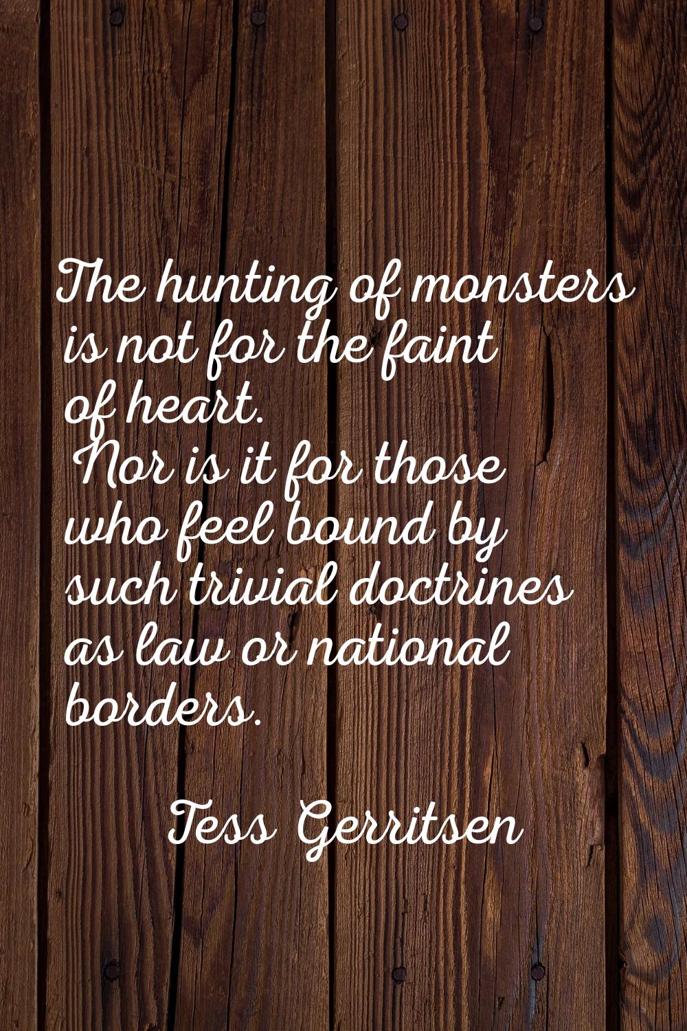 The hunting of monsters is not for the faint of heart. Nor is it for those who feel bound by such t