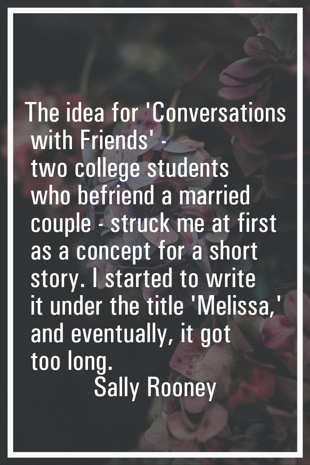The idea for 'Conversations with Friends' - two college students who befriend a married couple - st