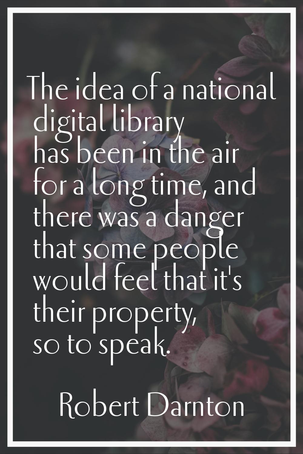 The idea of a national digital library has been in the air for a long time, and there was a danger 