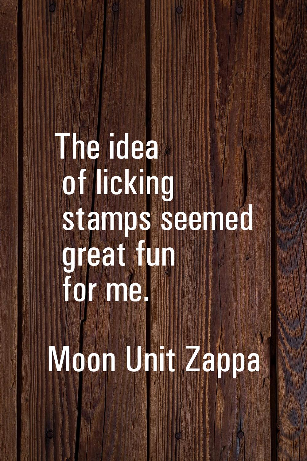 The idea of licking stamps seemed great fun for me.
