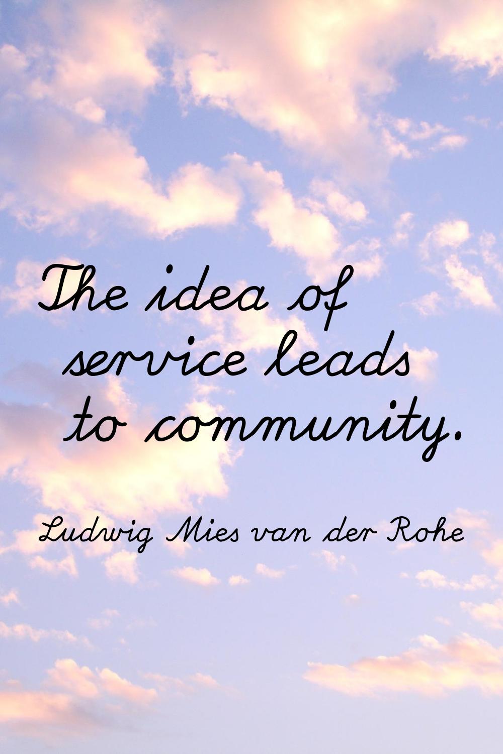 The idea of service leads to community.