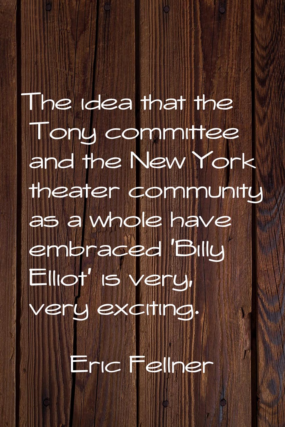 The idea that the Tony committee and the New York theater community as a whole have embraced 'Billy