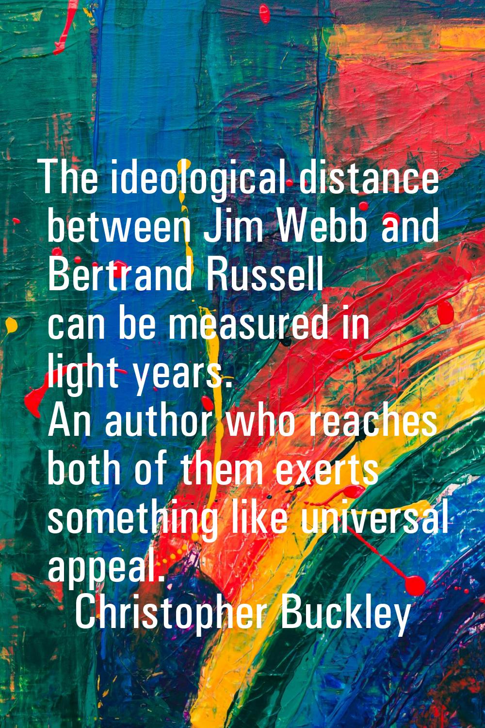 The ideological distance between Jim Webb and Bertrand Russell can be measured in light years. An a