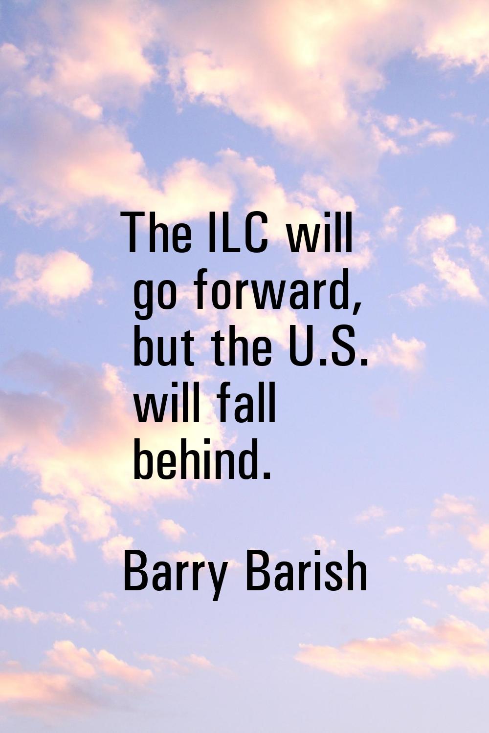 The ILC will go forward, but the U.S. will fall behind.