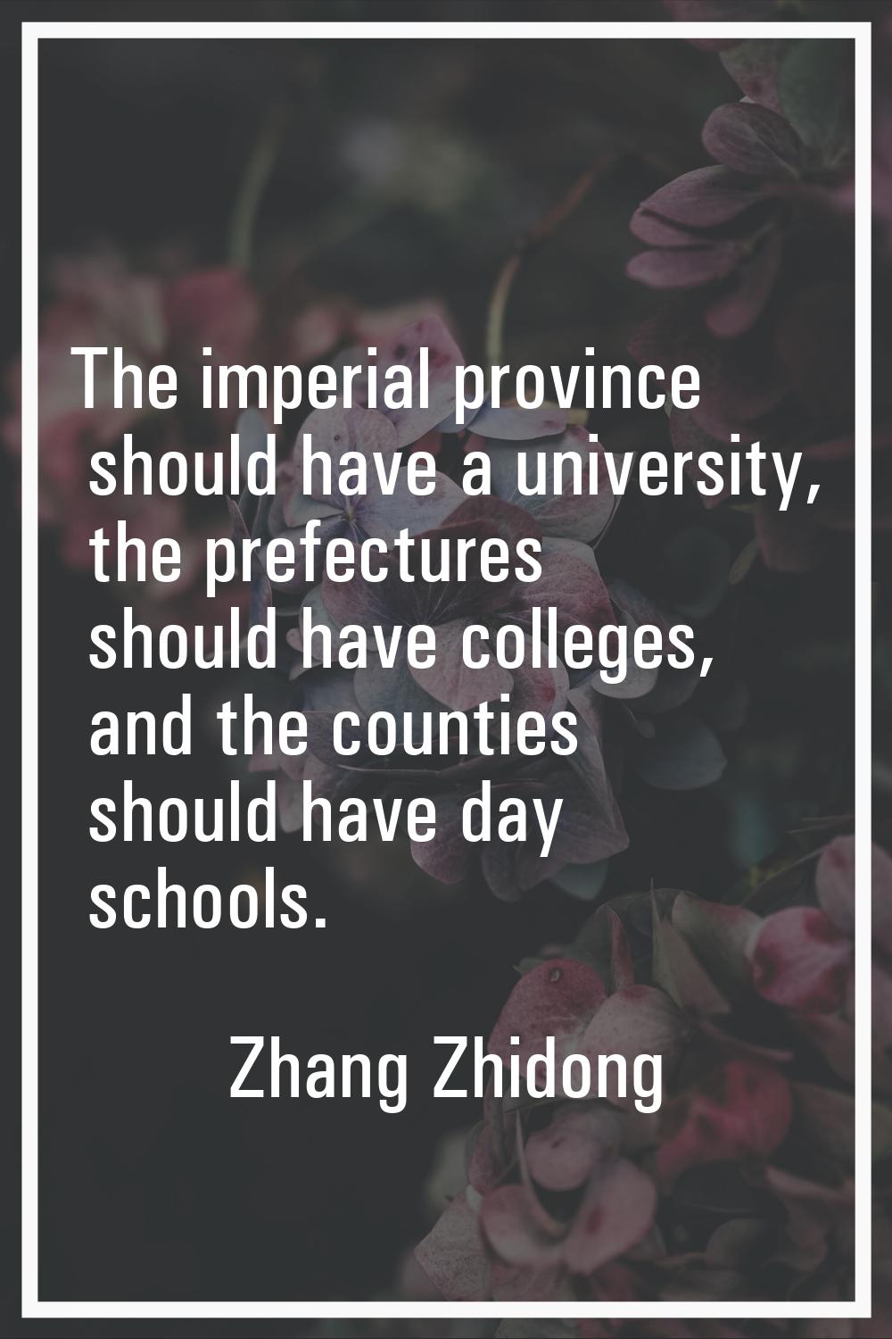 The imperial province should have a university, the prefectures should have colleges, and the count