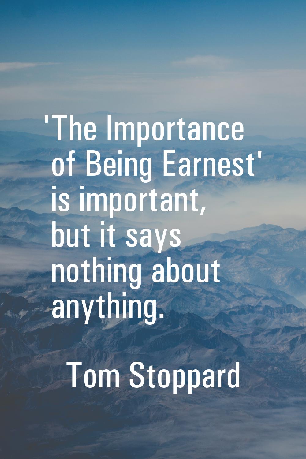 'The Importance of Being Earnest' is important, but it says nothing about anything.