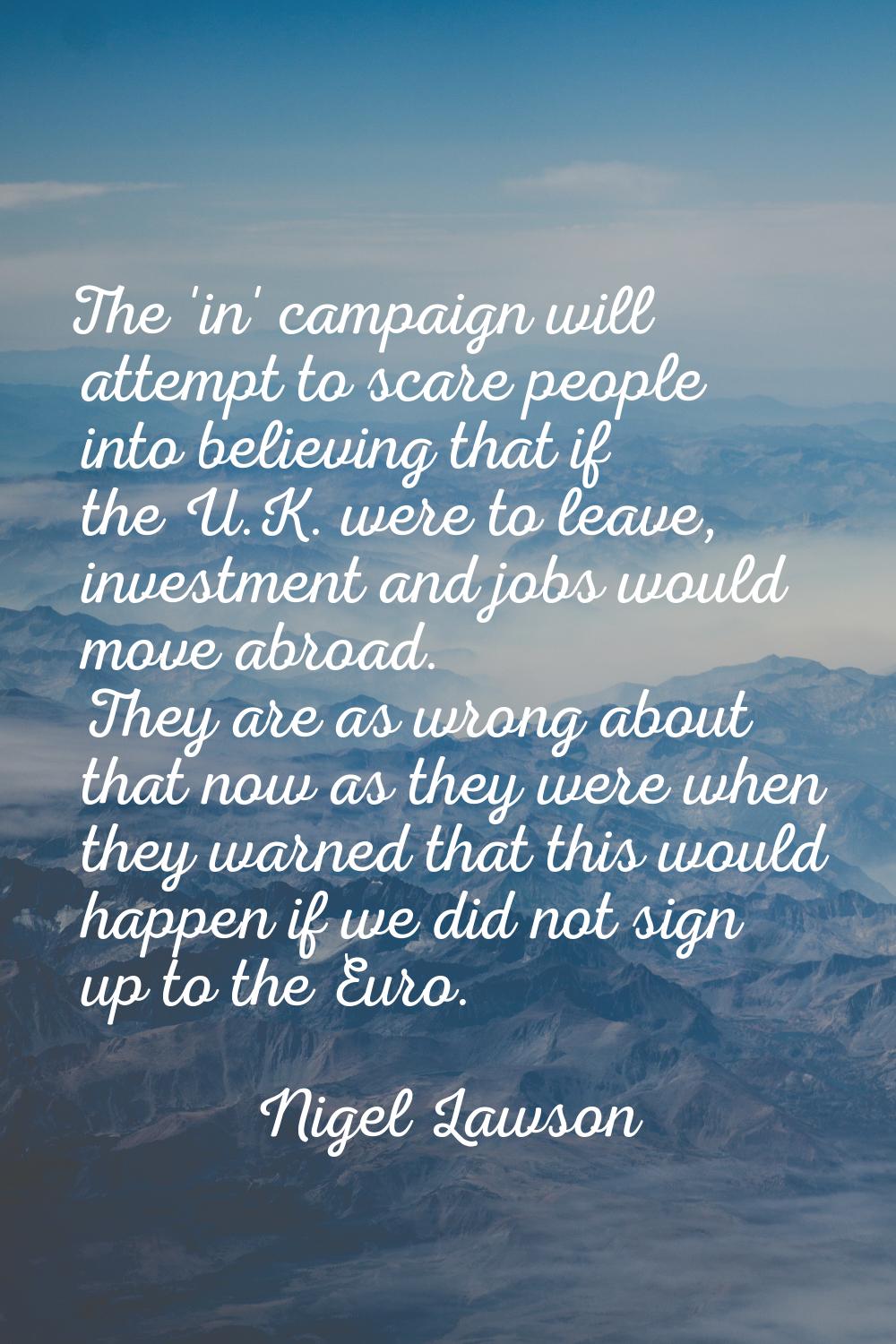 The 'in' campaign will attempt to scare people into believing that if the U.K. were to leave, inves