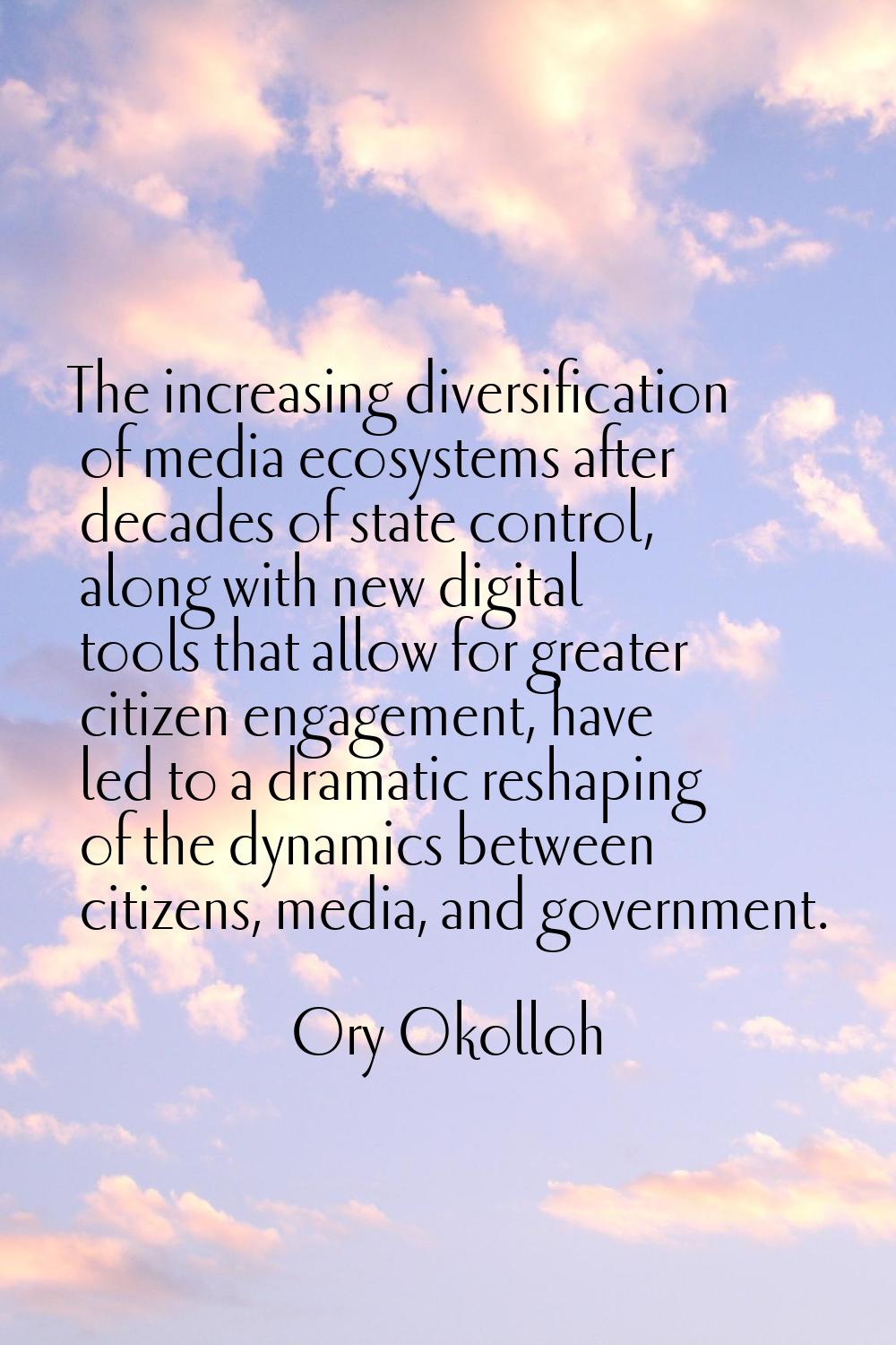 The increasing diversification of media ecosystems after decades of state control, along with new d