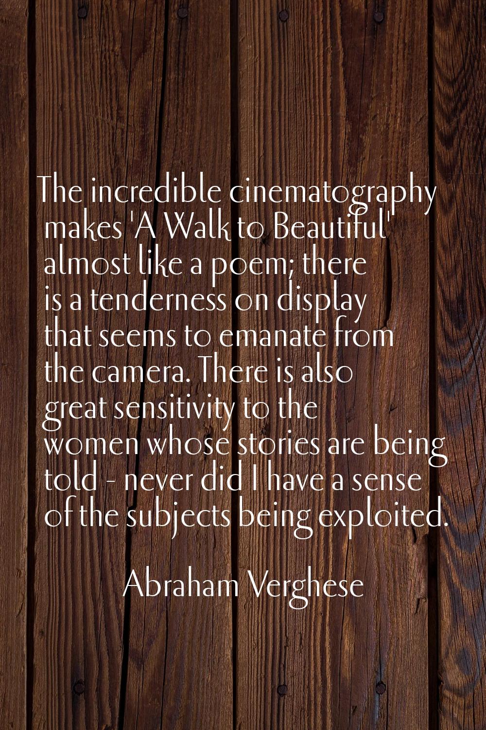 The incredible cinematography makes 'A Walk to Beautiful' almost like a poem; there is a tenderness