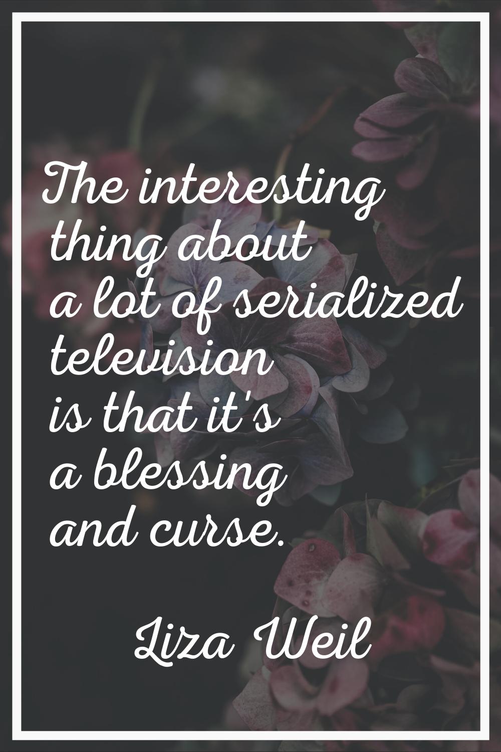 The interesting thing about a lot of serialized television is that it's a blessing and curse.