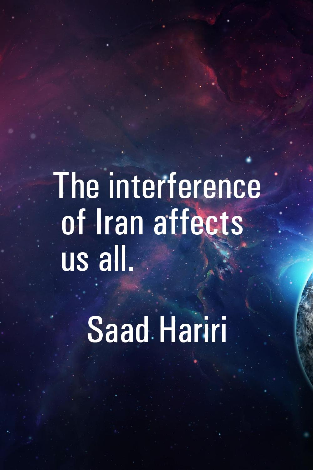 The interference of Iran affects us all.