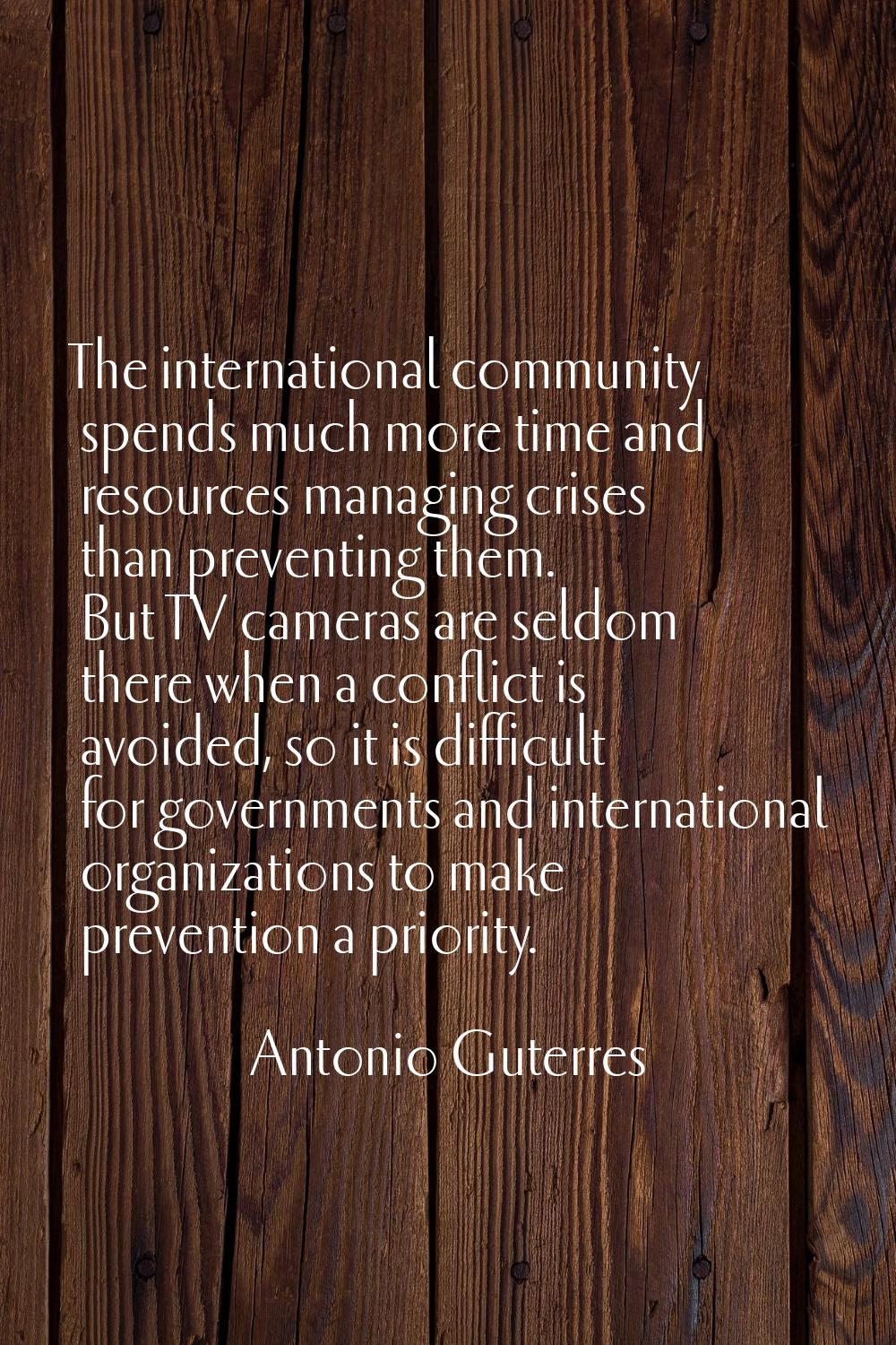 The international community spends much more time and resources managing crises than preventing the