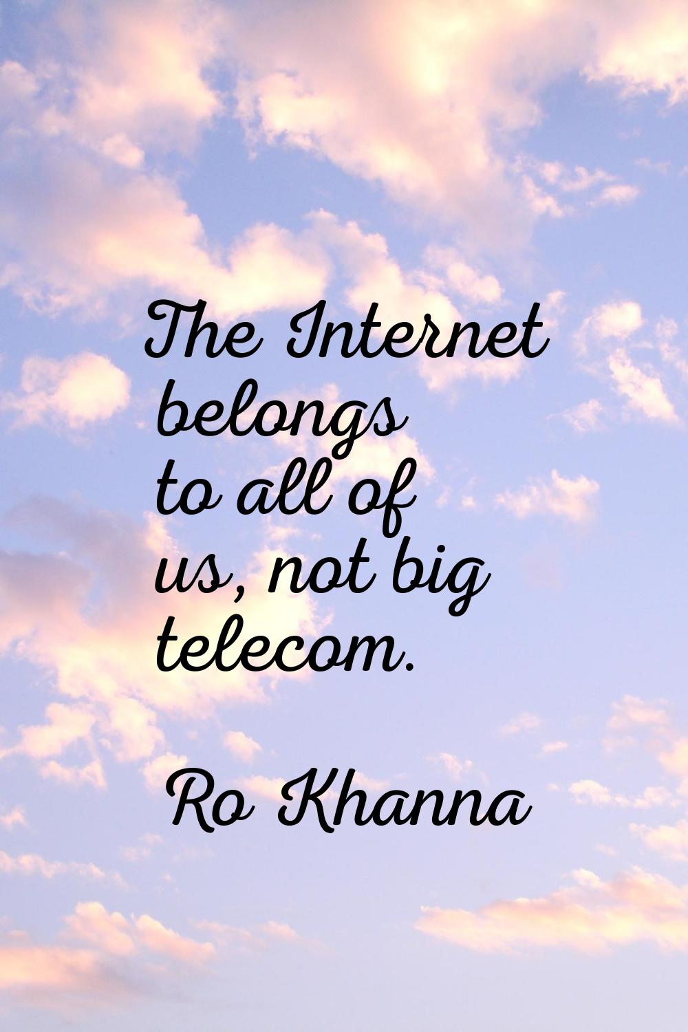 The Internet belongs to all of us, not big telecom.