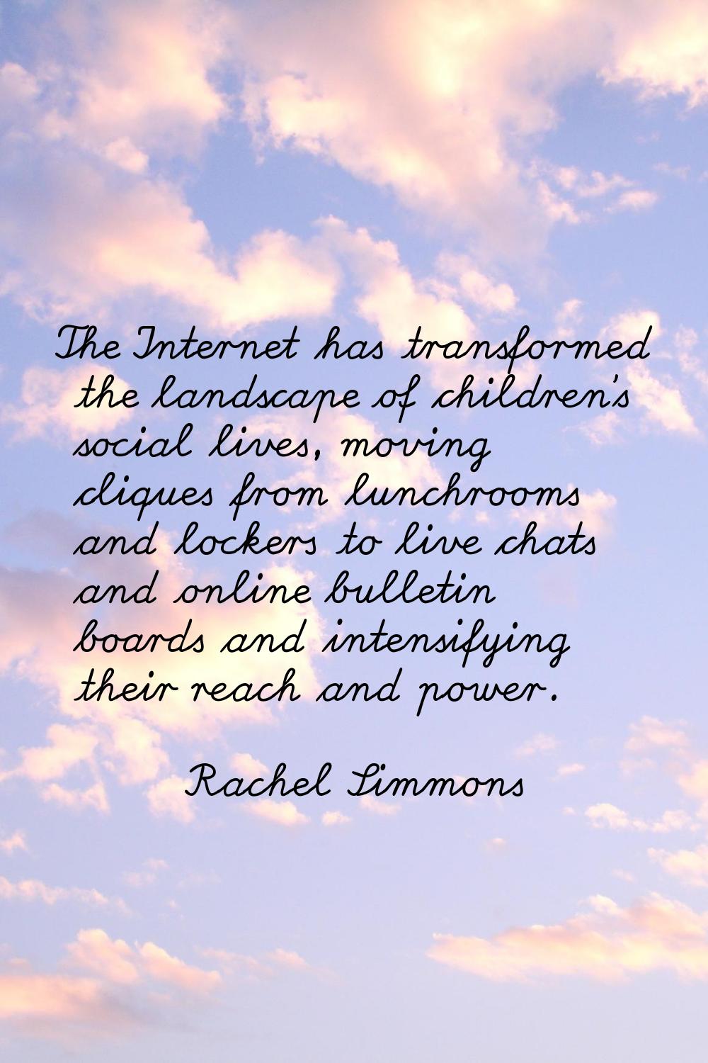 The Internet has transformed the landscape of children's social lives, moving cliques from lunchroo