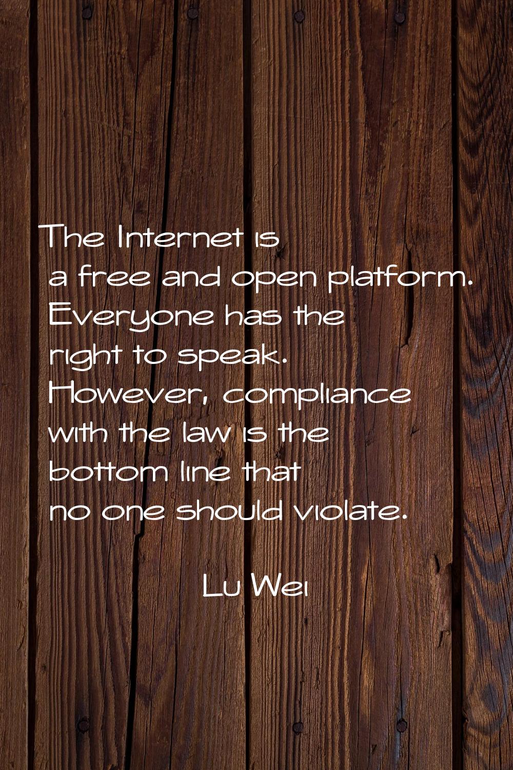 The Internet is a free and open platform. Everyone has the right to speak. However, compliance with