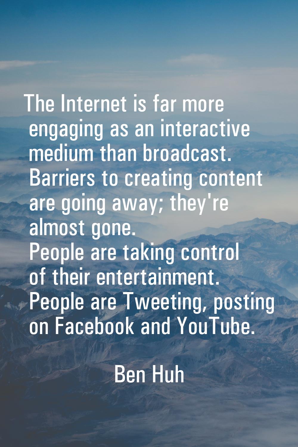 The Internet is far more engaging as an interactive medium than broadcast. Barriers to creating con