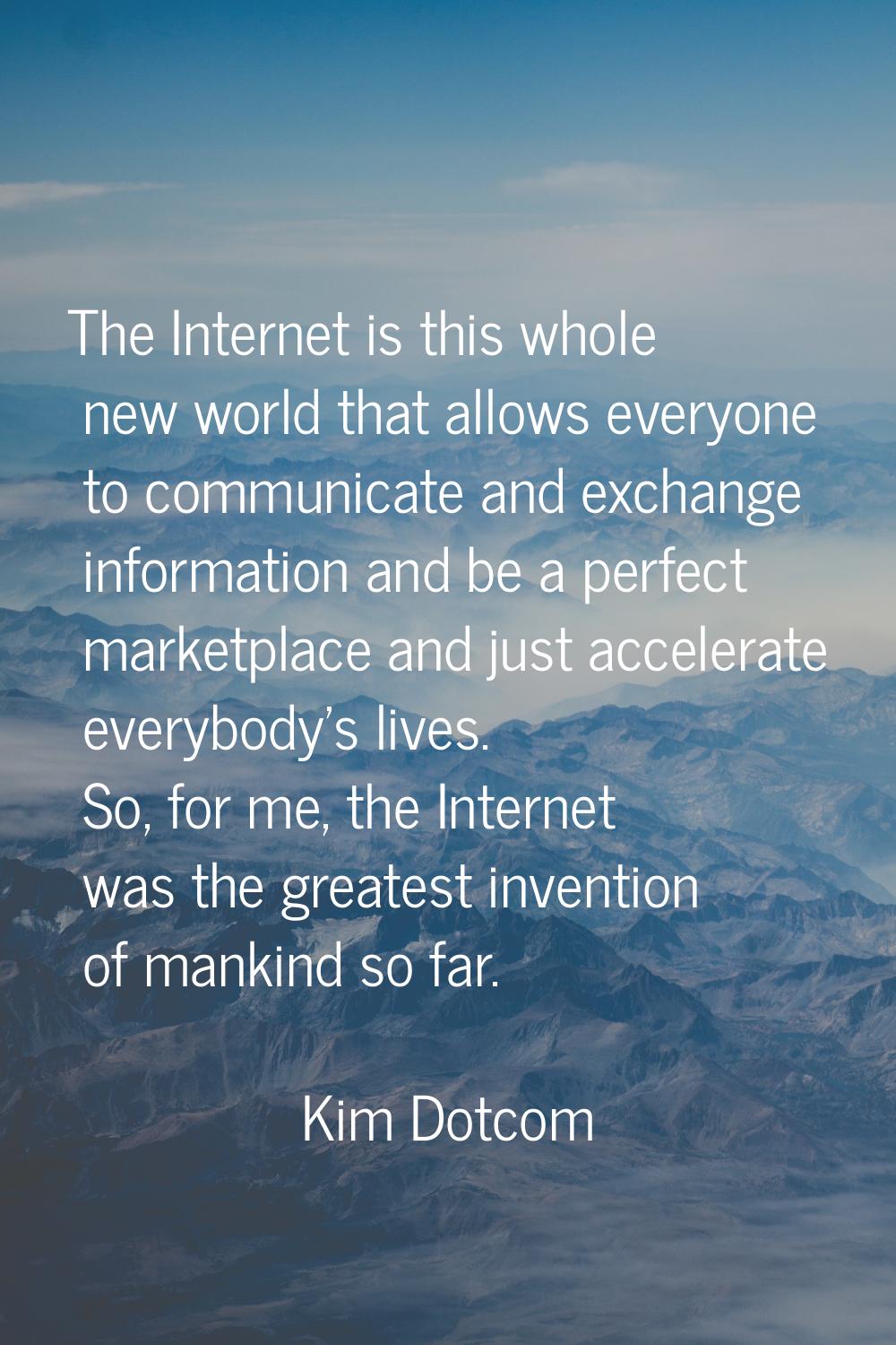 The Internet is this whole new world that allows everyone to communicate and exchange information a