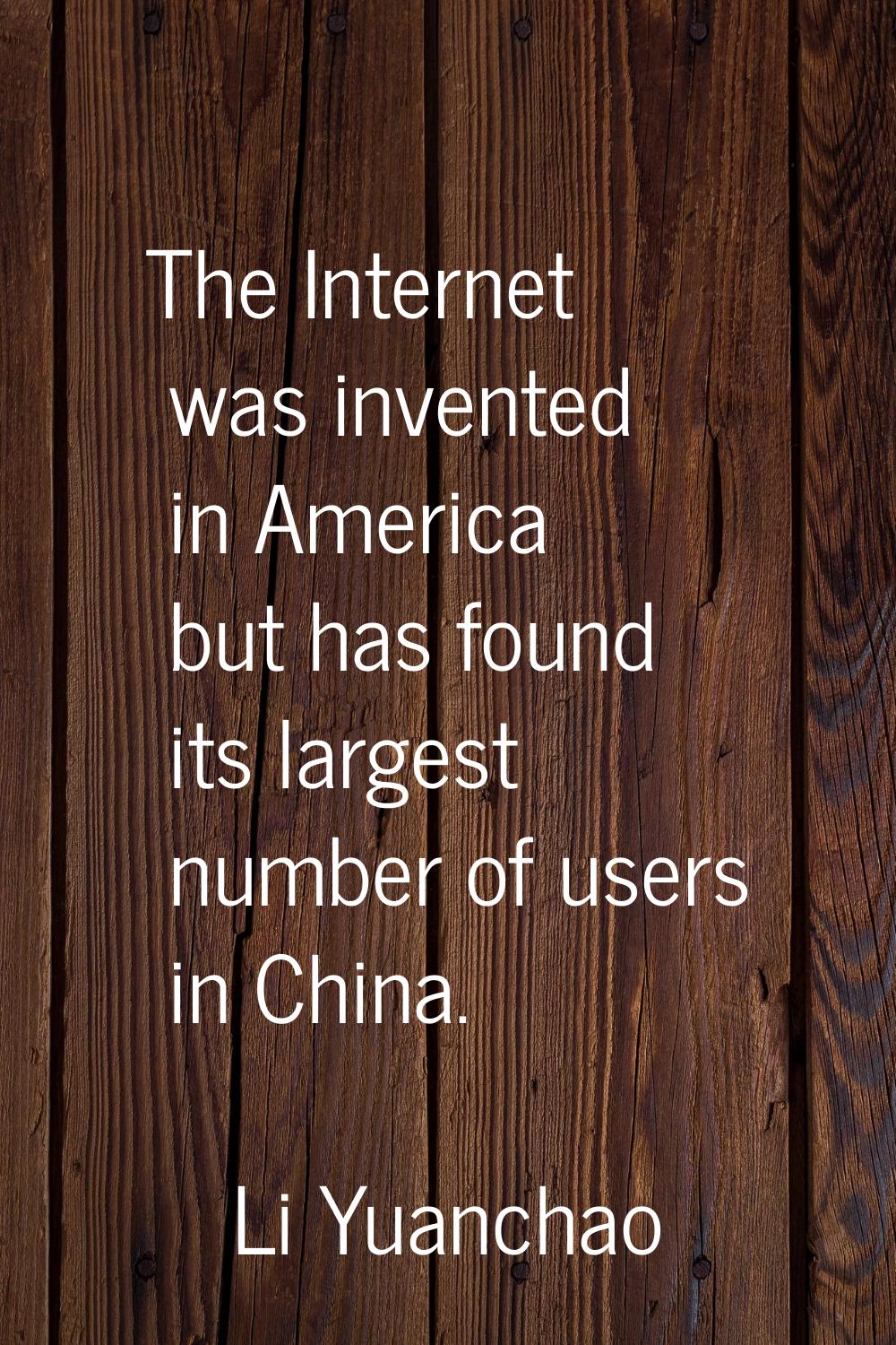 The Internet was invented in America but has found its largest number of users in China.