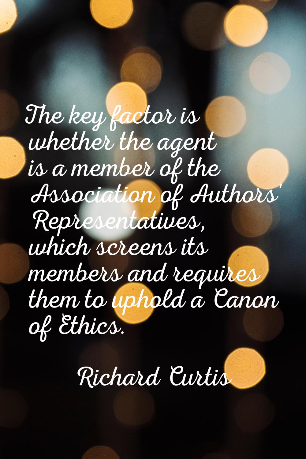 The key factor is whether the agent is a member of the Association of Authors' Representatives, whi
