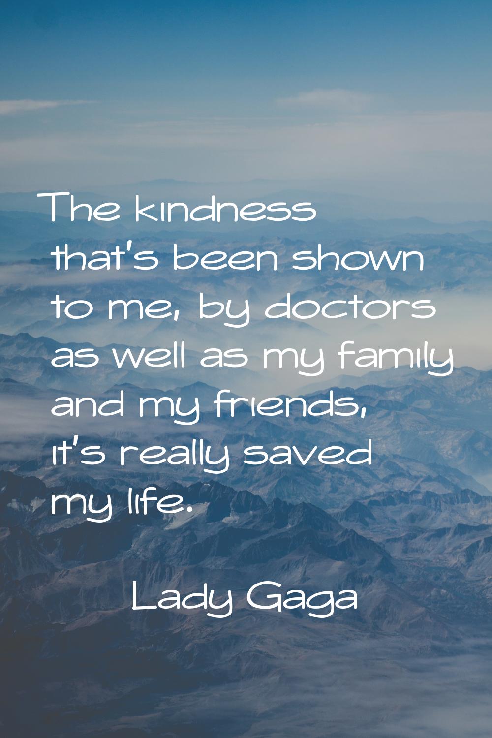 The kindness that's been shown to me, by doctors as well as my family and my friends, it's really s