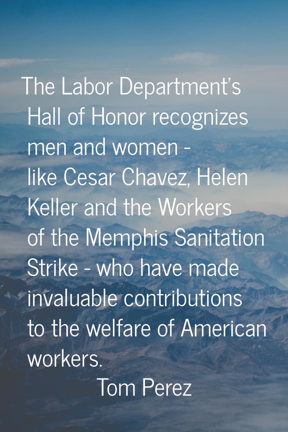 The Labor Department's Hall of Honor recognizes men and women - like Cesar Chavez, Helen Keller and