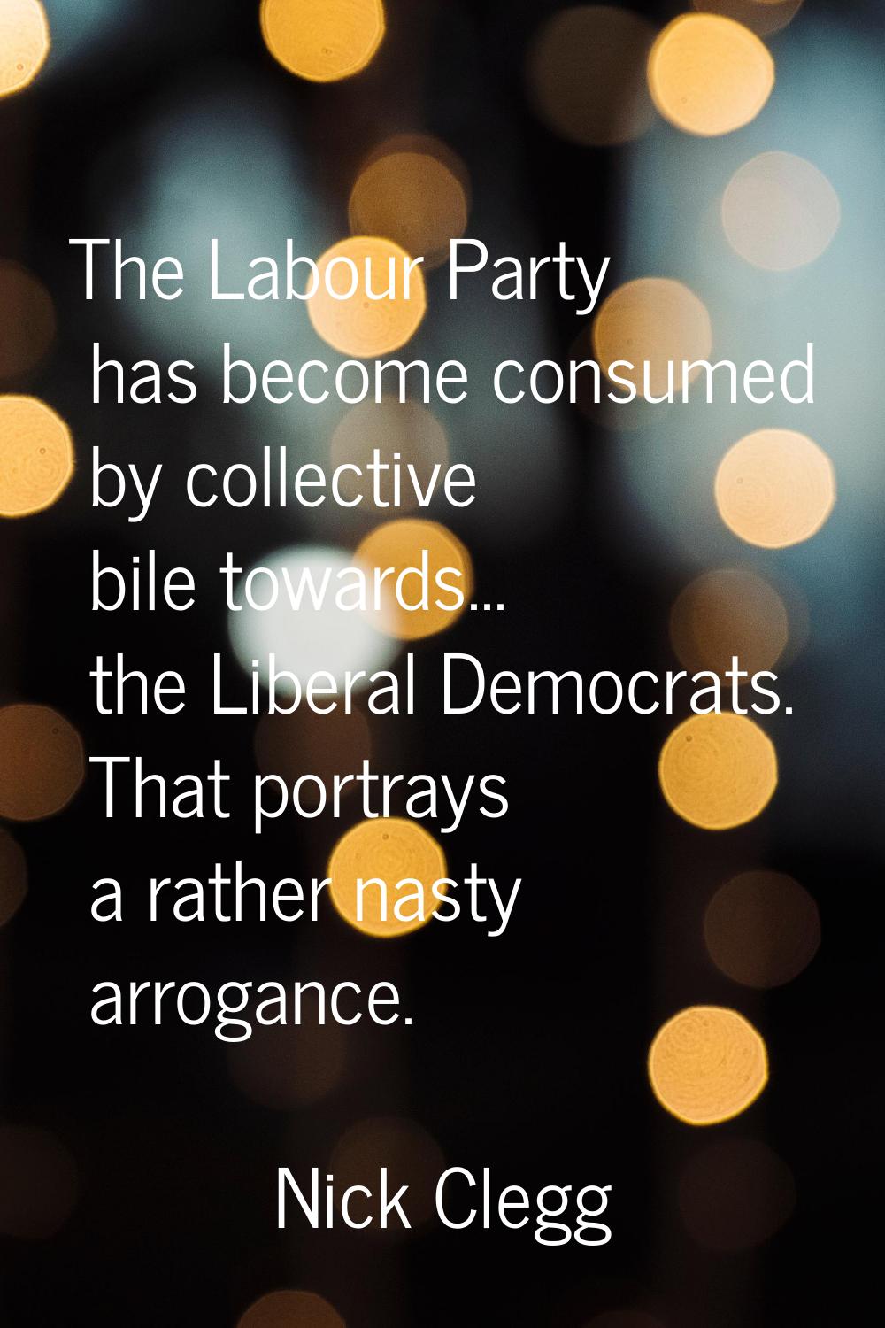 The Labour Party has become consumed by collective bile towards... the Liberal Democrats. That port