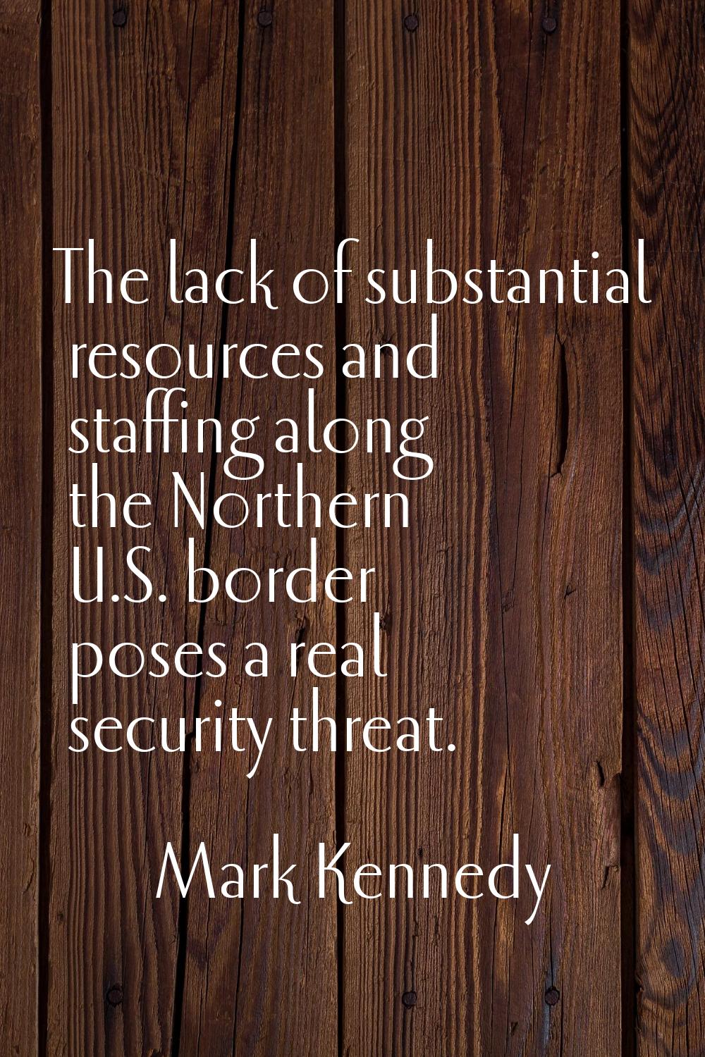 The lack of substantial resources and staffing along the Northern U.S. border poses a real security